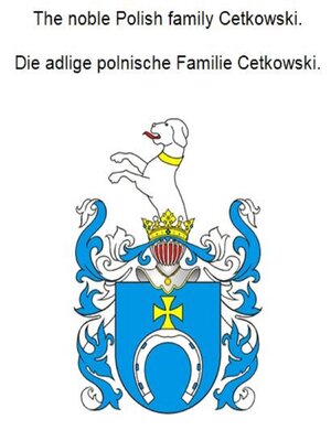 cover image of The noble Polish family Cetkowski. Die adlige polnische Familie Cetkowski.